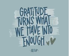 Gratitude - a strategy that creates enough Gratitude turns what we have into enough